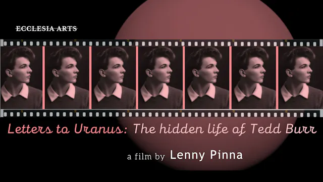 Letters to Uranus: The hidden life of Tedd Burr