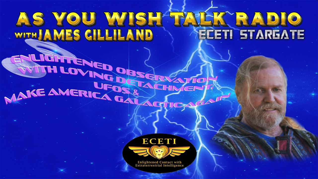 Enlightened Observation with Loving Detachment, UFO's & Make America Galactic Again
