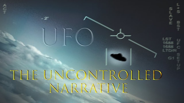 UFO's The Uncontrolled Narrative