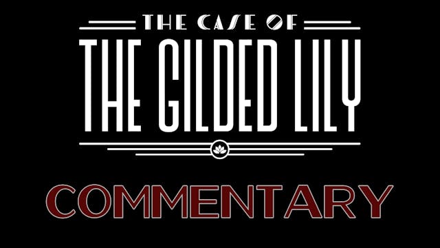 The Case of the Gilded Lily: Cast & Crew Commentary