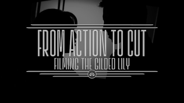 From Action to Cut: Filming The Gilded Lily