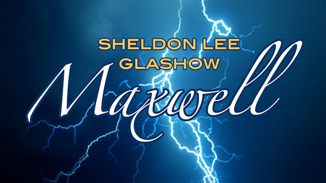 Maxwell - Sheldon Lee Glashow