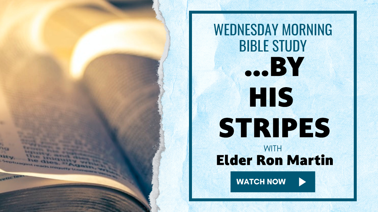 AM Bible Study -"...by His Stripes" - Elder Ron Martin - 6/25/25 - 06/25/2025, 19:14:25