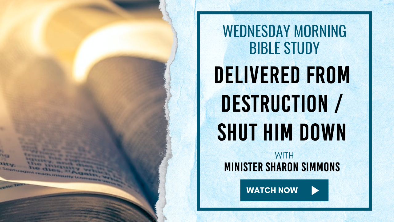 "Delivered From Destruction / Shut Him Down"  - Min. Sharon Simmons 1/22/2025