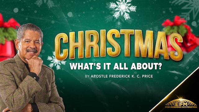 Christmas, What Is It All About? - Part 1 - Apostle Frederick K.C. Price