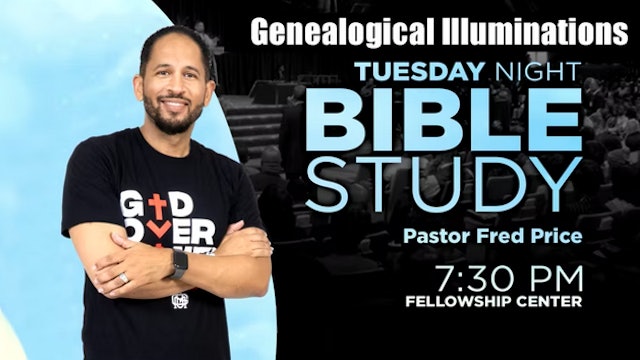 Genealogical Illuminations 2 - Tue Eve Bible Study - Pastor Fred Price Jr 7-5-22