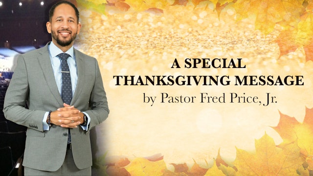 A Special Thanksgiving Message - Pastor Fred Price Jr.