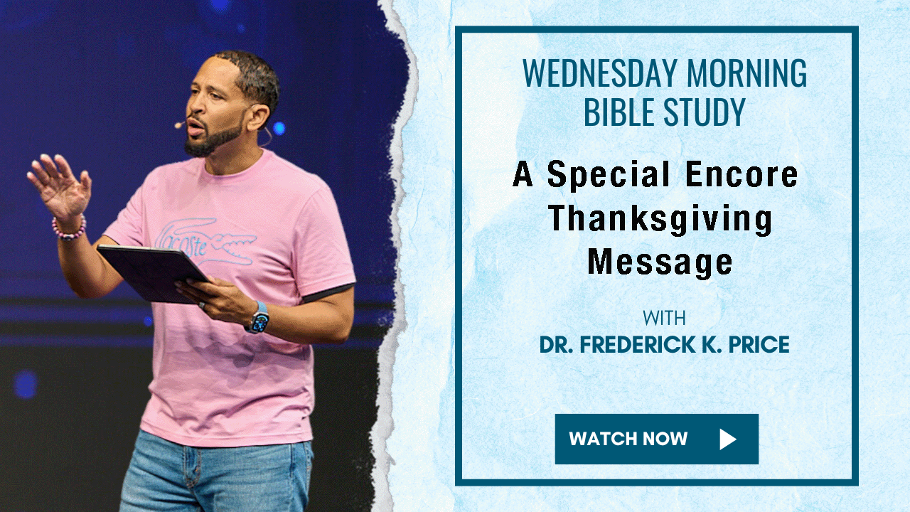 Thanksgiving Message - Wed. Bible Study Encore - Pastor Fred Price 11-27-24