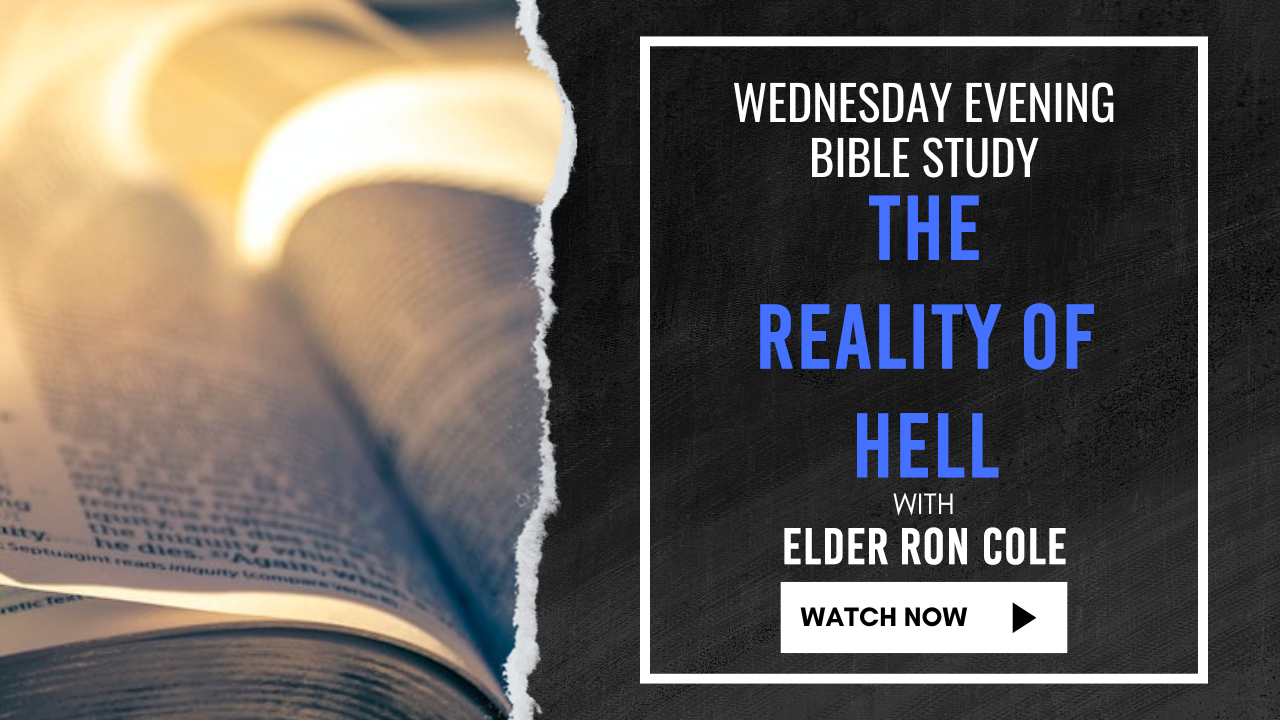 "The Reality Of Hell" Elder Ron Cole - Wednesday Evening Bible Study 6/4/2025