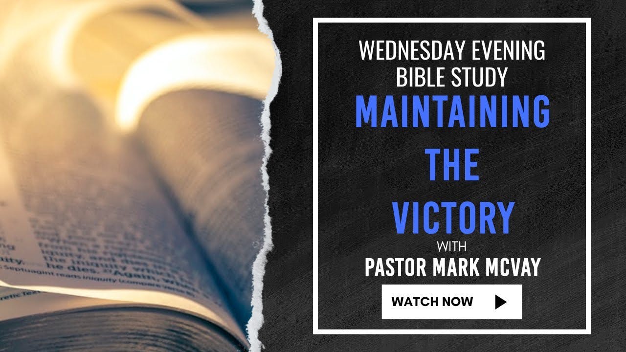 "Maintaining The Victory" - Pastor Mark McVay Wednesday Evening Bible Study 8/20/2025