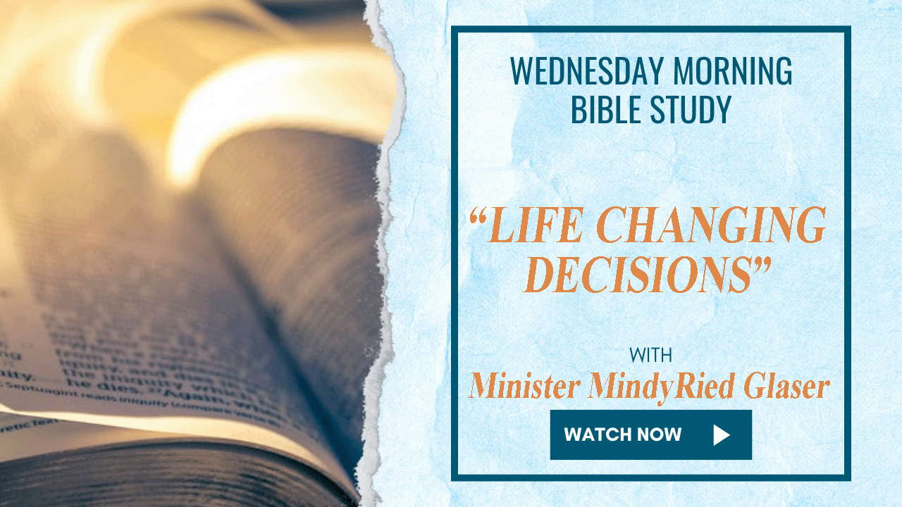 "Life Changing Decisions" - AM Bible Study with Minister Mindy Glasser - 5/14/25 - 05/14/2025, 19:34:21