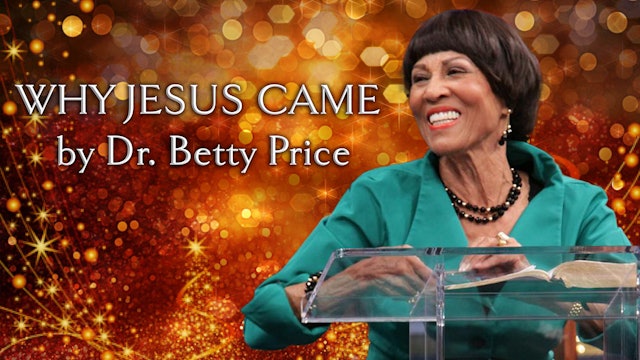 Why Jesus Came - Dr. Betty Price