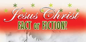 Jesus Christ Fact or Fiction?