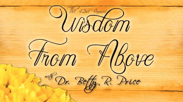 Wisdom from Above Series - Dr. Betty Price