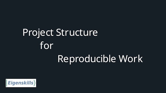  Project Structure for Reproducible Work