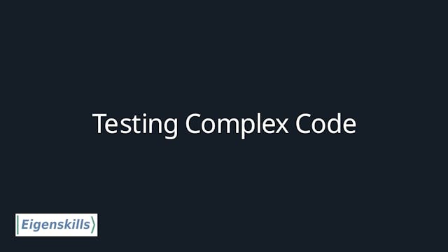 6. Testing Complex Code