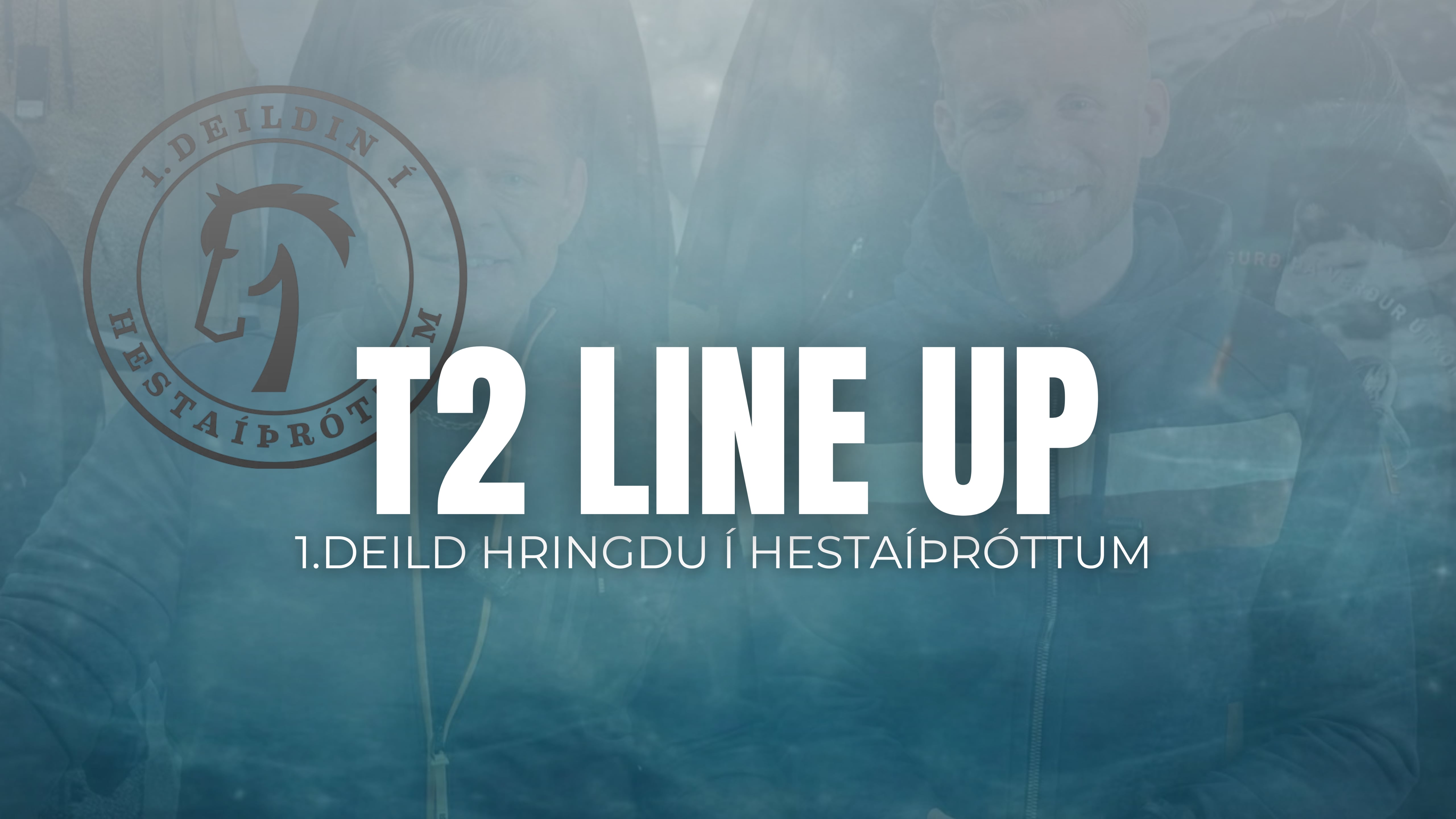 Tölt T2 Line Up  - 1 deild Hringdu