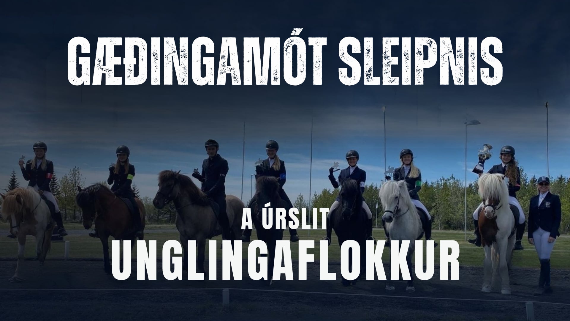 A úrslit Unglingaflokkur - Gæðingamót Sleipnis og Landsmótsúrtaka Sleipnis, Ljúfs og Háfeta