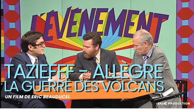 Tazieff / Allègre : la guerre des volcans