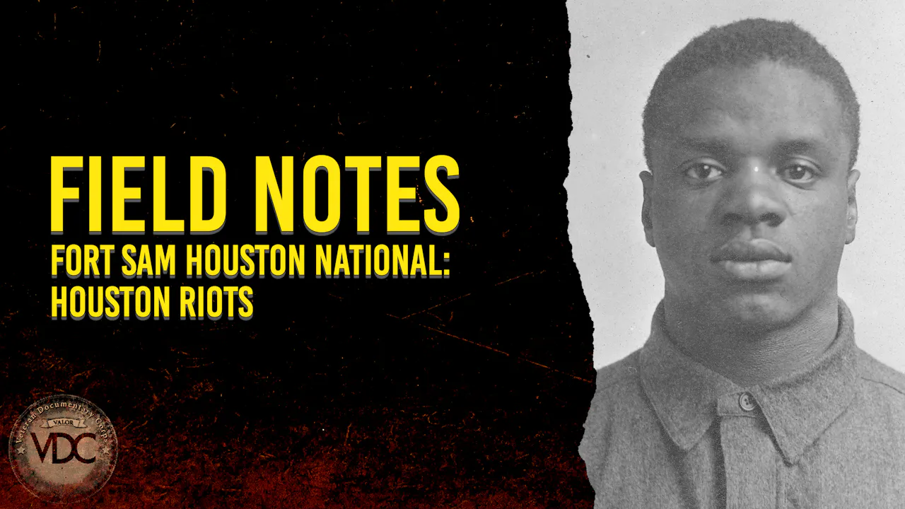 Field Notes: Fort Sam Houston - Houston Riots - Veteran Documentary Corps