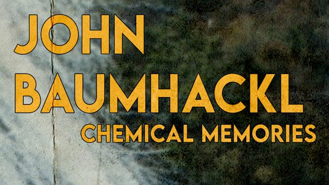 John Baumhackl: Chemical Memories