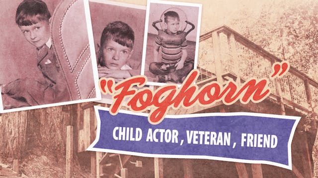 Foghorn: Child Actor, Veteran, Friend