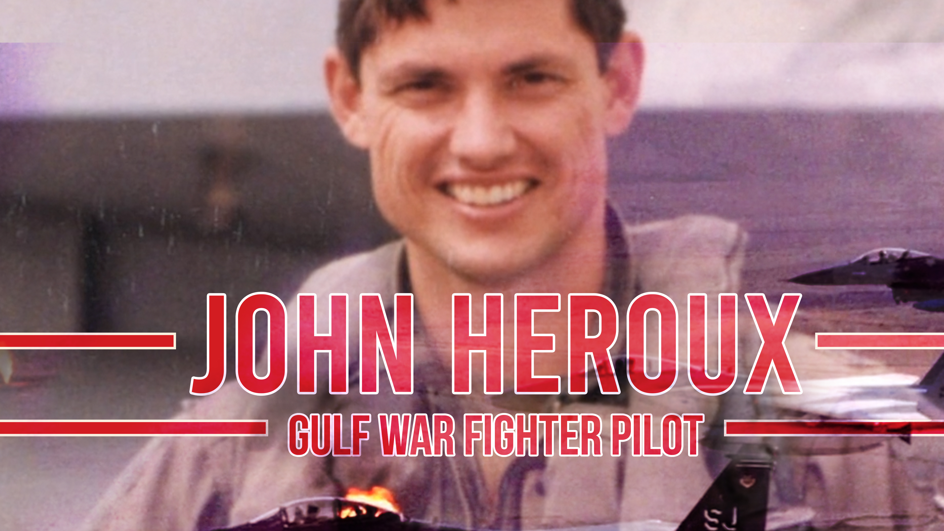 John Heroux: Gulf War Fighter Pilot