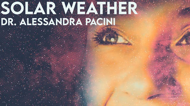 Solar Weather: Dr. Alessandra Pacini