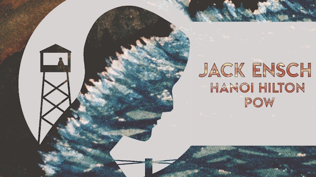 Jack Ensch: Hanoi Hilton POW