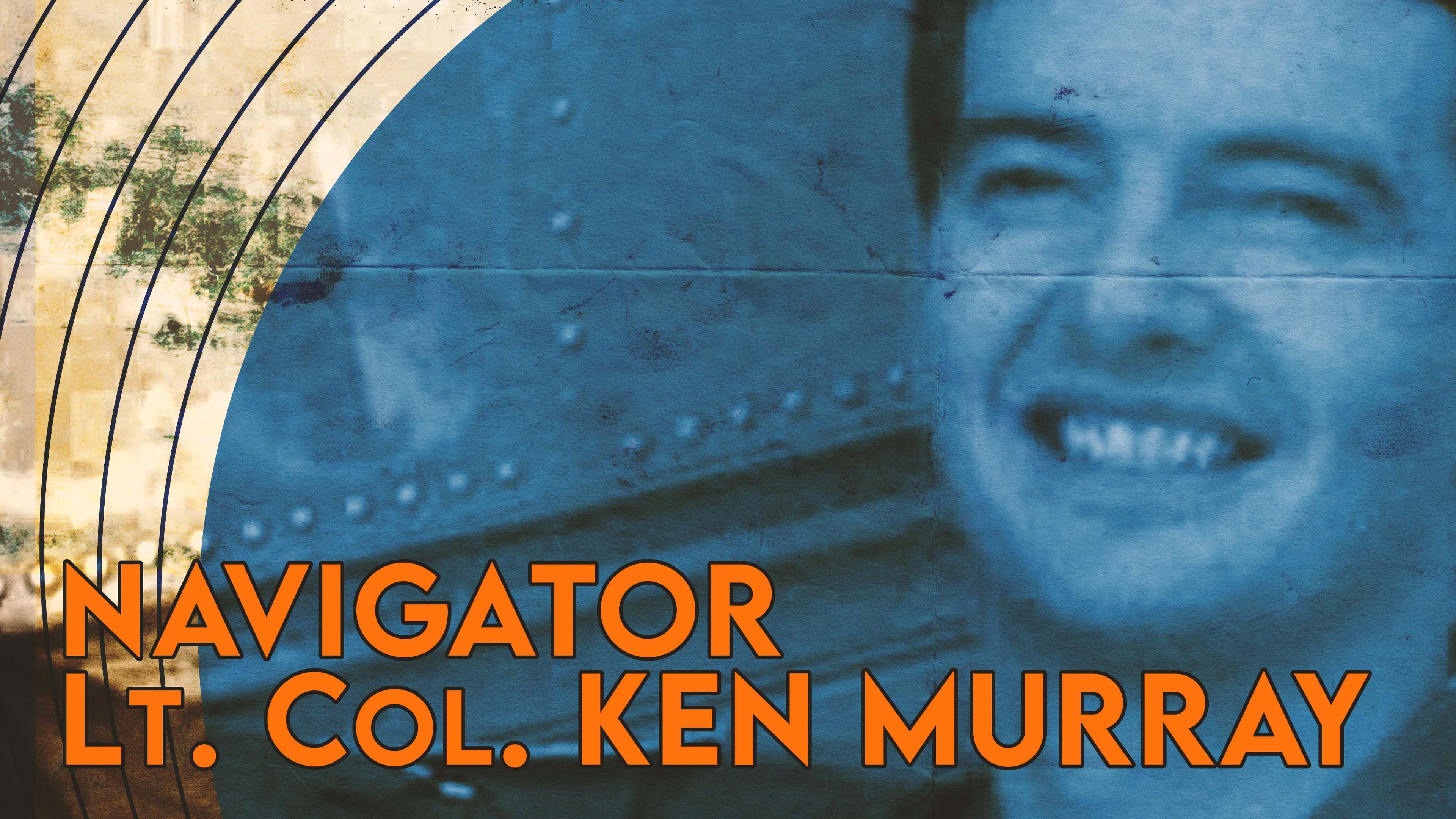 Navigator: Lt. Col. Ken Murray