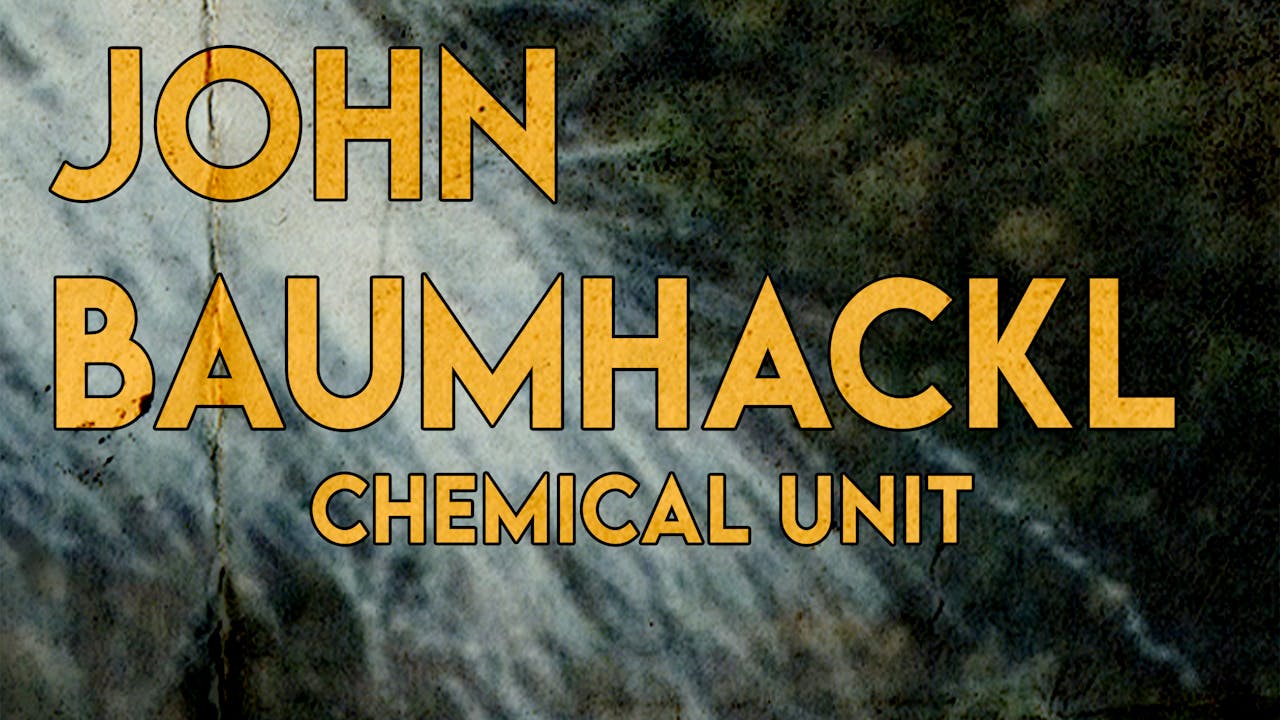 John Baumhackl: Chemical Unit