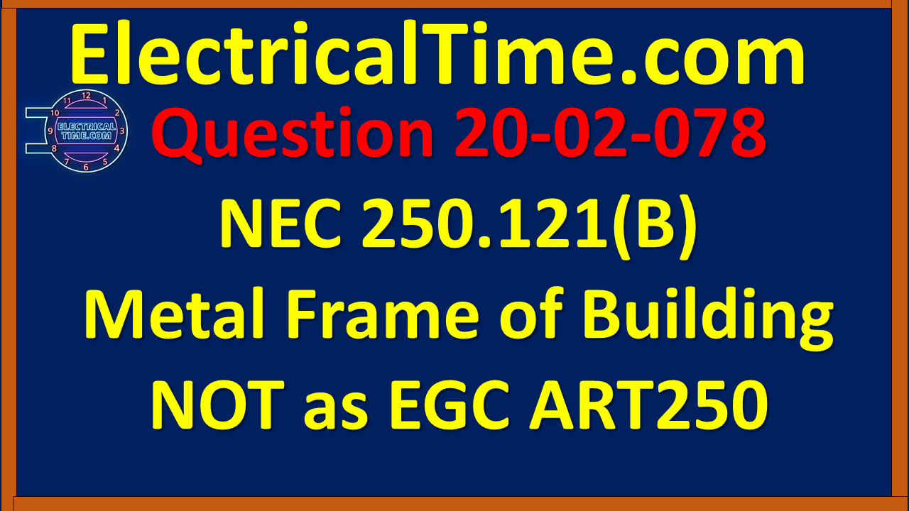 2020-02-078 NEC 250.121(B) Metal Frame of Building NOT as EGC ART250