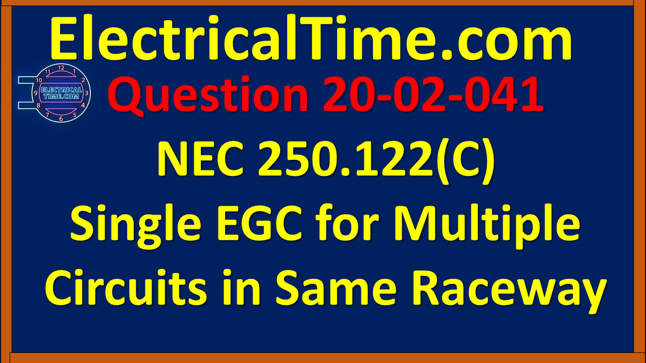 2020-02-041 NEC 250.122(C) - Single EGC for Multiple Circuits in Same Raceway
