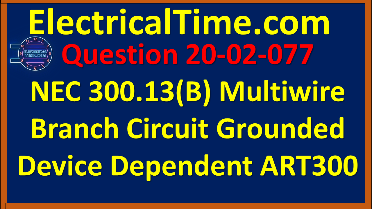 2020-02-077 NEC 300.13(B) Multiwire Branch Circuit Grounded Device Dependent