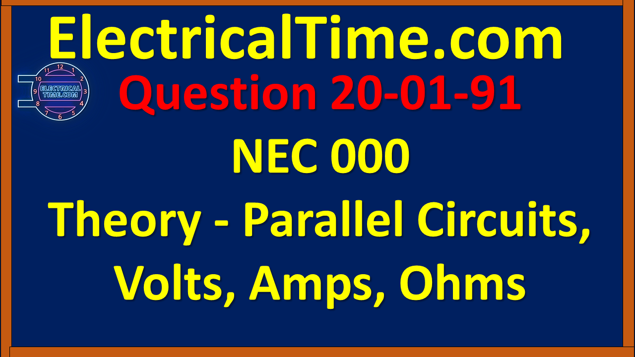 2020-01-091 NEC 000 Parallel Circuits, Volts, Amps, Ohms Theory