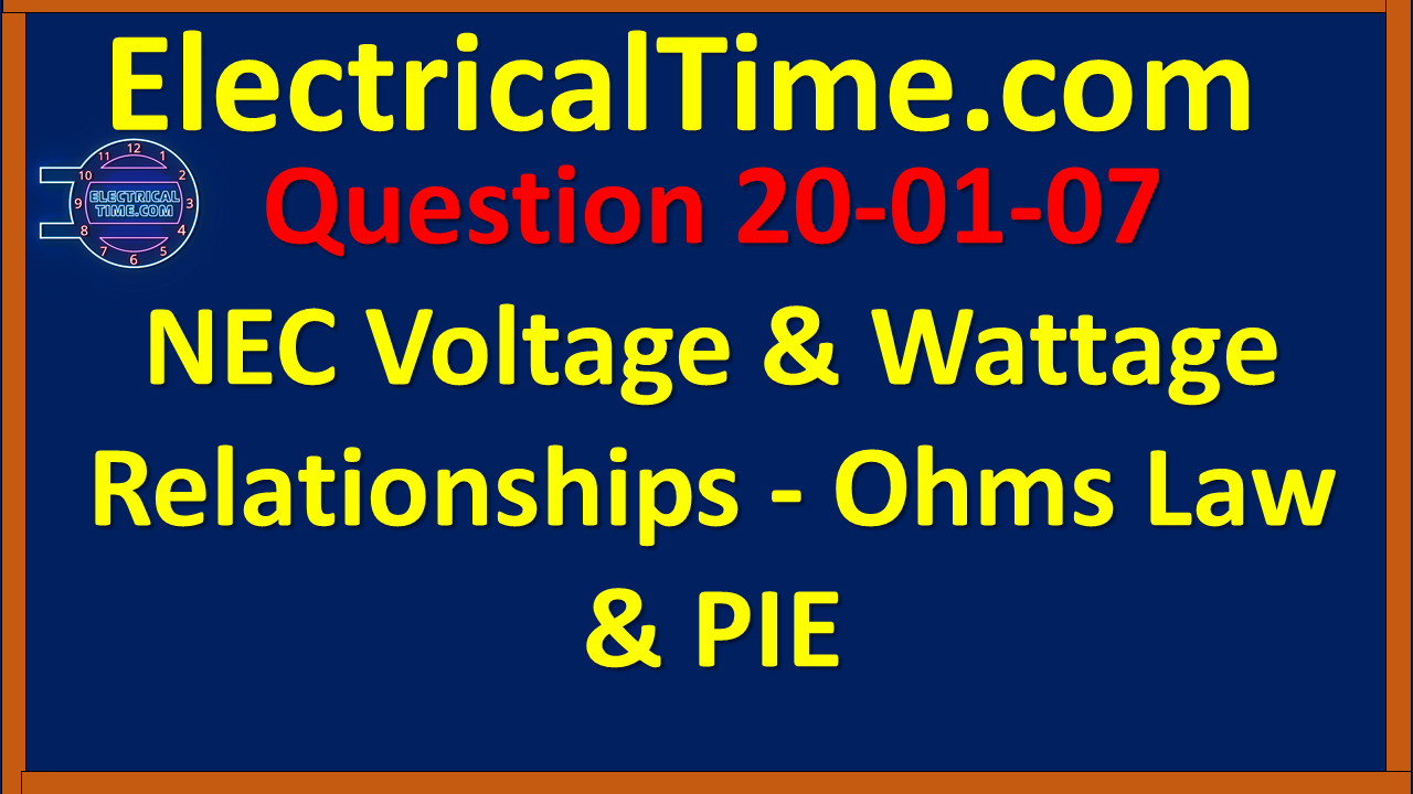 2020-01-007 NEC 000 Voltage & Wattage Relationships - Ohms Law & PIE