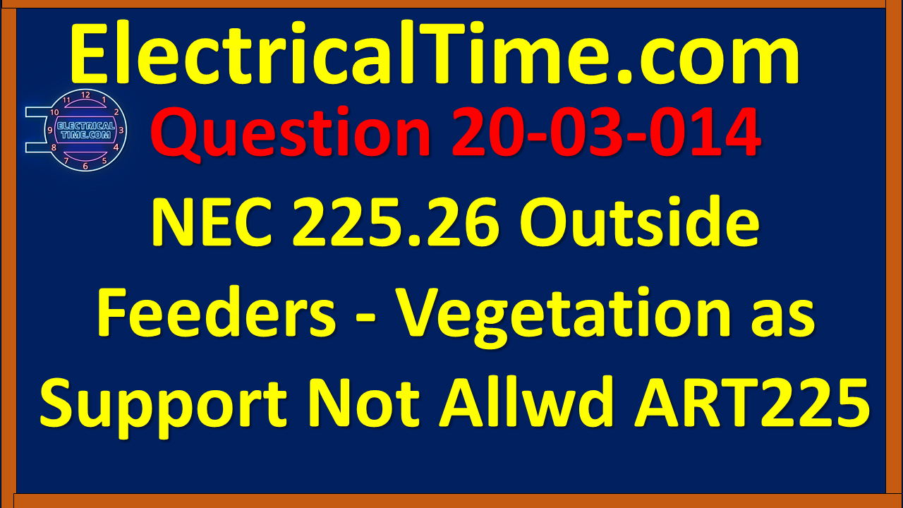 2003014 NEC 225.26 Outside Feeders - Vegetation as Support Not Allowed ART225