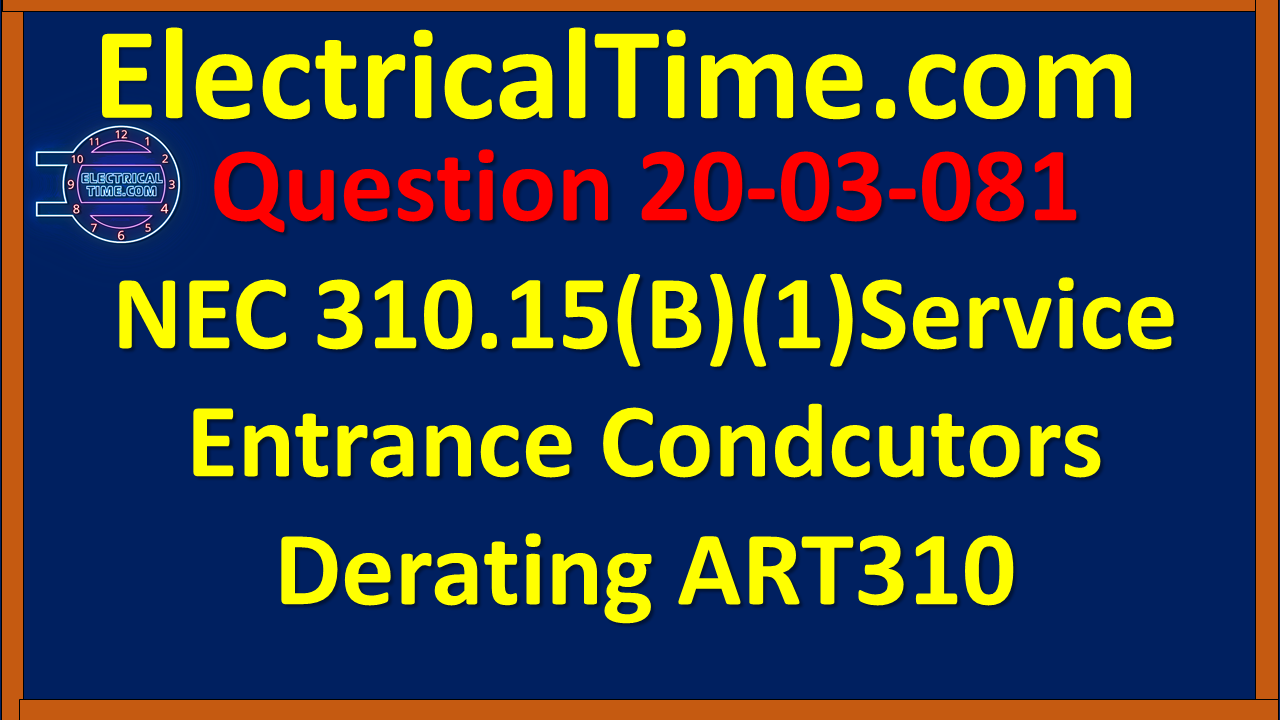 2020-03-081 NEC 310.15(B)(1)Service Entrance Condcutors Derating ART310