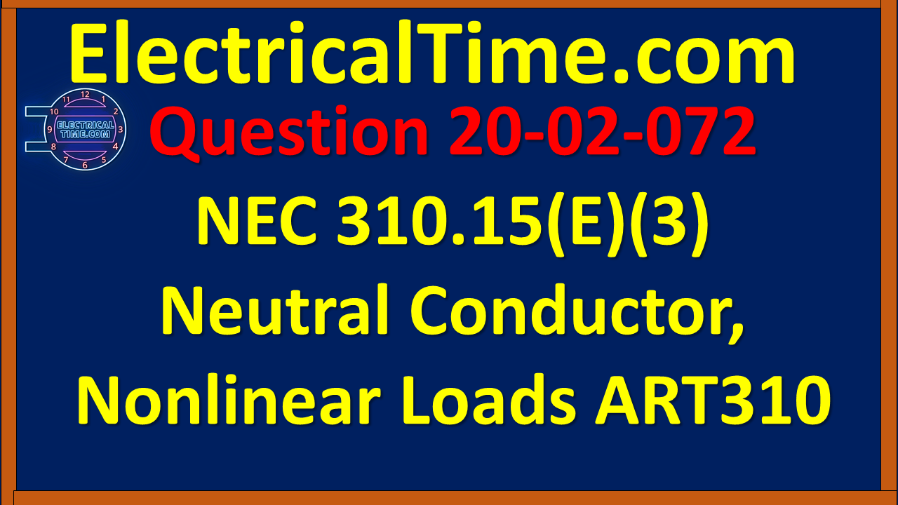 2020-02-072 NEC 310.15(E)(3) Neutral Conductor, Nonlinear Loads ART310