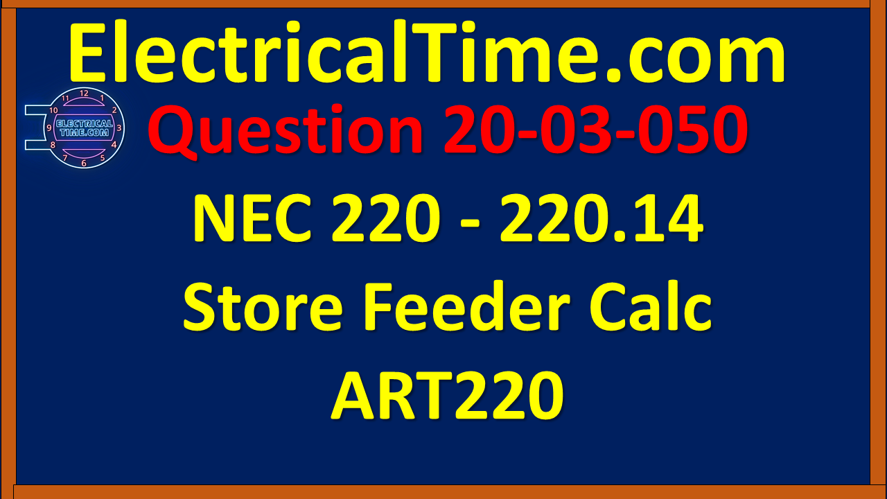 2020-03-050 NEC 220 - 220.14 Store Feeder Calc ART220