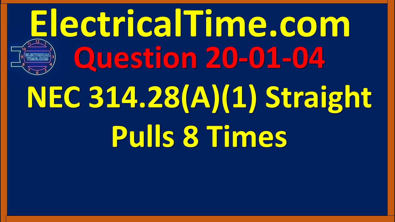 2020-01-004 NEC 314.28(A)(1) Straight Pulls 8 Times
