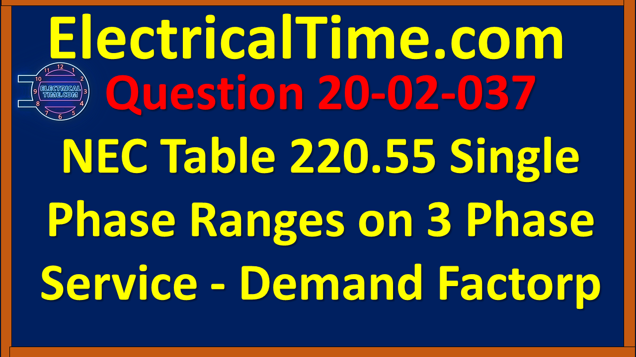 2020-02-037 NEC Table 220.55 Single Phase Ranges on 3 Phase Service - Demand