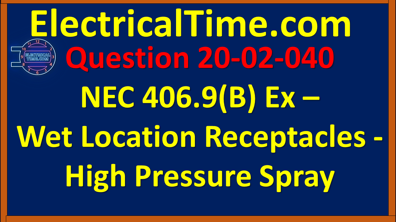 2002040 NEC 406.9(B) Ex - Wet Location Receptacles - High Pressure Spray