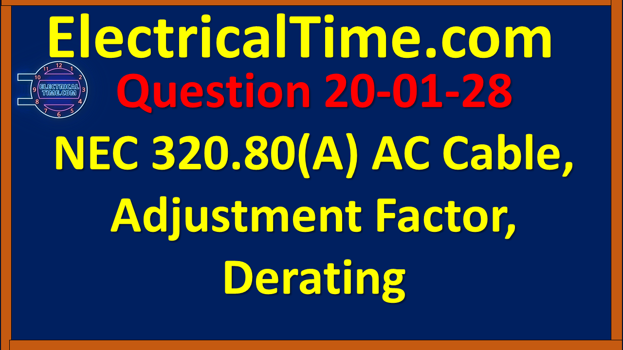 2020-01-028 NEC 320.80(A) AC Cable, Adjustment Factor, Derating