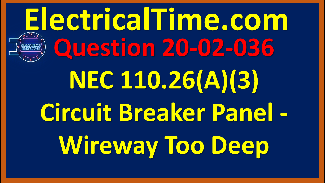 2020-02-036 NEC 110.26(A)(3) Circuit Breaker Panel - Wireway Too Deep
