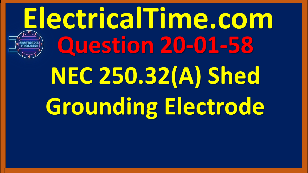 2020-01-058 NEC 250.32(A) Shed Grounding Electrode