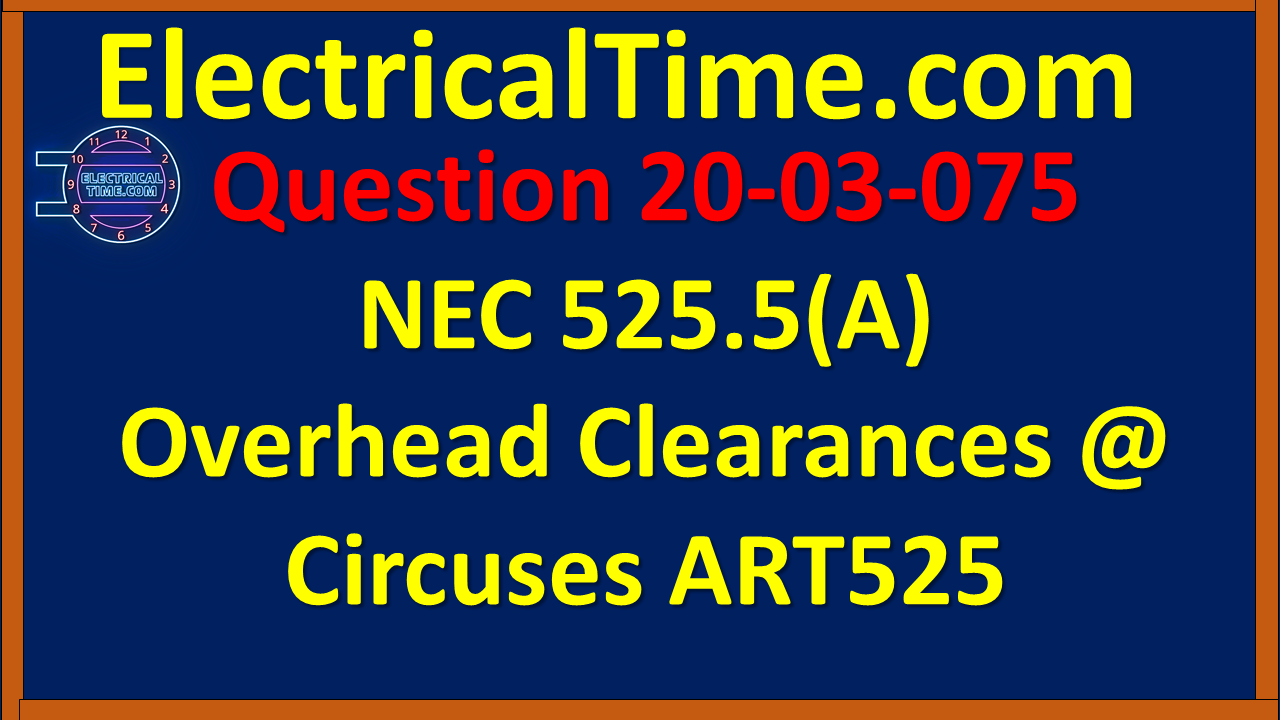 20-03-075 NEC 525.5(A) Overhead Clearances @ Circuses ART525