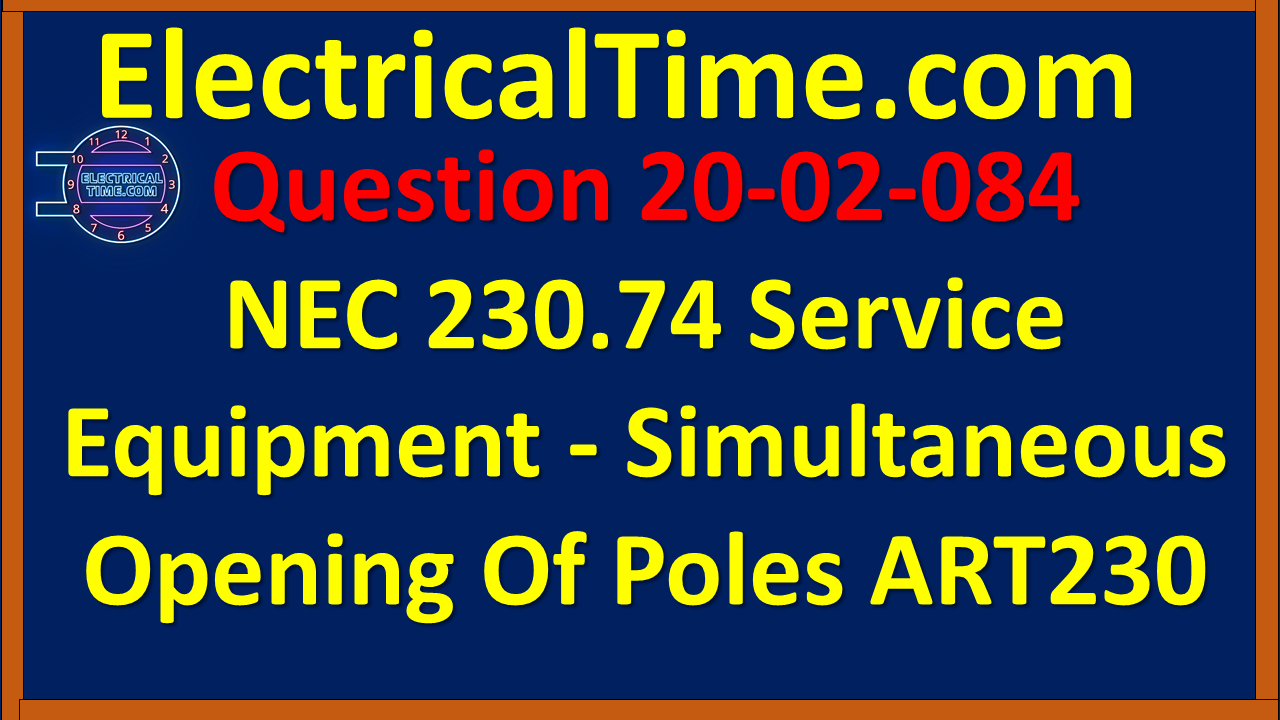 2020-02-084 NEC 230.74 Service Equipment - Simultaneous Opening Of Poles ART230