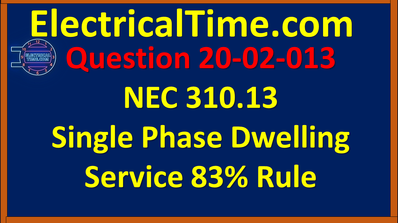 2020-02-013 NEC 310.13 Single Phase Dwelling Service 83% Rule
