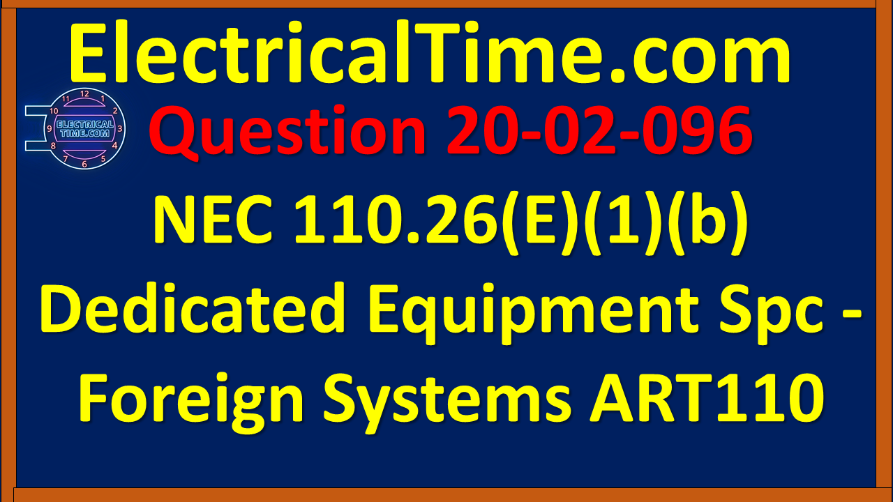 2020-02-096 NEC 110.26(E)(1)(b) Dedicated Equipment Spc - Frgn Systms ART110